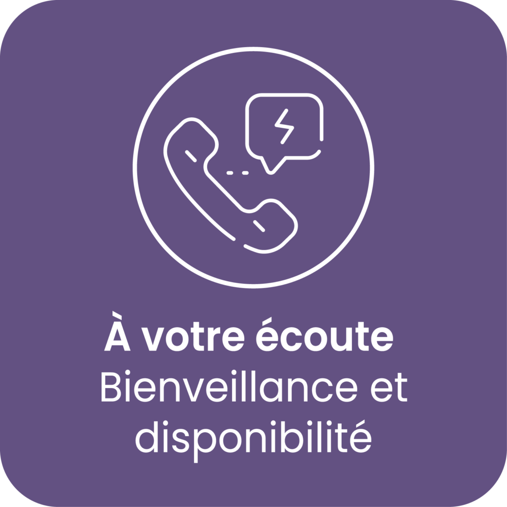 A votre écoute : bienveillance et disponibilité